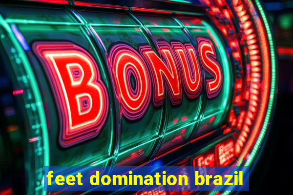 feet domination brazil